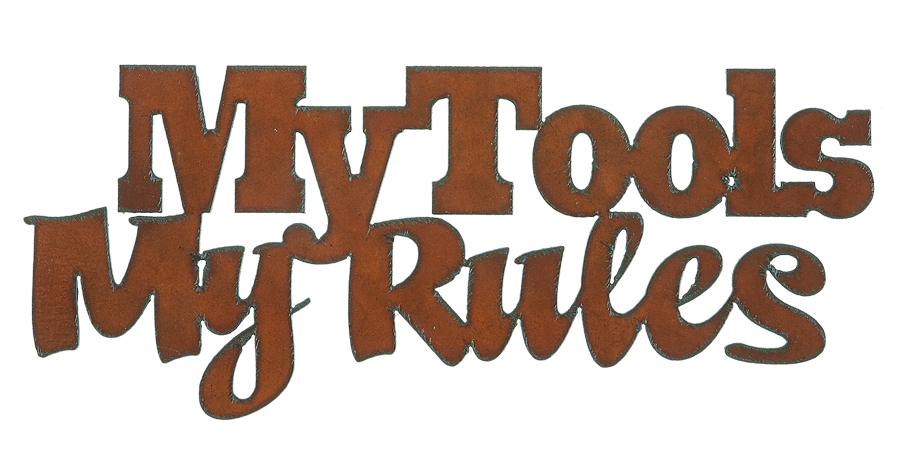 My Tools My Rules Cut-out Sign - Click Image to Close